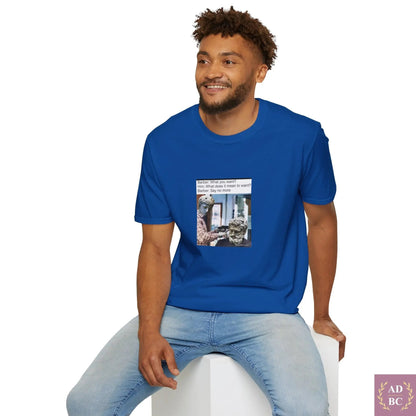 What Does It Mean To Want - Meme T-Shirt  T-Shirt AD/BC